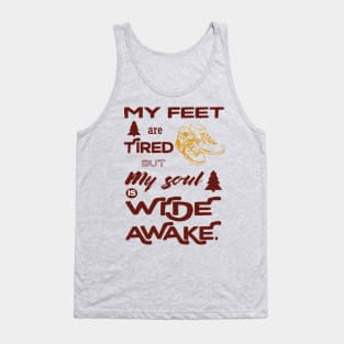 My feet are tired but my soul is wide awake - hiking Tank Top